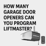 How Many Garage Door Openers Can You Program LiftMaster – Full Guide